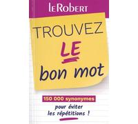 Mini-guide - Trouvez le bon mot - Plus de 125 000 synonymes pour éviter les répétitions !