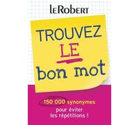 Collectif – Mini-guide : Trouvez le bon mot – Plus de 150 000 synonymes pour éviter les répétitions