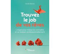 Trouvez le job de vos rêves: L'ikigaï pour mieux se connaître et se réaliser professionnellement