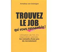 Trouvez le job qui vous ressemble ! Utilisation de l'IA, CV, négociation salariale... les conseils d'une pro du recrutement - Annalisa von Grünigen - Editions 41 - broché - Etude
