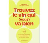 Trouvez le vin qui (vous) va bien: La méthode de dégustation simple et originale du Professeur Fabrizio Bucella