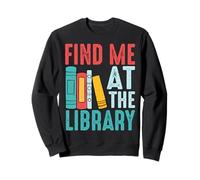 Trouvez-Moi à la bibliothèque pour Les Amateurs de Livres en Train de Lire Sweatshirt