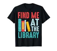 Trouvez-Moi à la bibliothèque pour Les Amateurs de Livres en Train de Lire T-Shirt