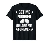 Trouvez-Moi des nuggies ou perdez-Moi pour Toujours T-Shirt