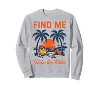 Trouvez-moi des vacances relaxantes à Palms, à la plage et au coucher Sweatshirt