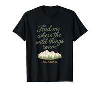 Trouvez-moi là où les animaux sauvages errent en Alaska T-Shirt