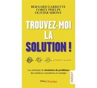 Trouvez-moi la solution ! Bernard Garrette (Auteur), Olivier Sibony (Auteur), Corey Phelps (Auteur), Pascale-Marie Deschamps (Traduction)