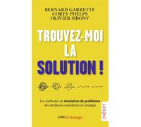 Trouvez-moi la solution ! Les méthodes de résolution de problèmes des meilleurs consultants en stratégie - Bernard Garrette - Flammarion - Poche - Etude
