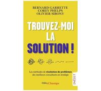 Trouvez-Moi La Solution ! - Les Méthodes De Résolution De Problèmes Des Meilleurs Consultants En Stratégie