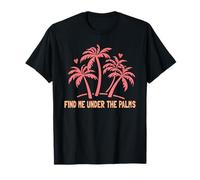 Trouvez-Moi sous Les Palmiers T-Shirt