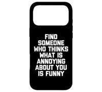 Trouvez Quelqu'un Qui Pense Que ce Qui est ennuyeux chez Vous est drôle Coque pour iPhone 17 Pro Max