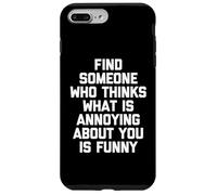 Trouvez Quelqu'un Qui Pense Que ce Qui est ennuyeux chez Vous est drôle Coque pour iPhone 7 Plus/8 Plus