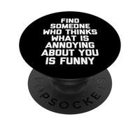 Trouvez Quelqu'un Qui Pense Que ce Qui est ennuyeux chez Vous est drôle PopSockets PopGrip Adhésif