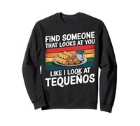 Trouvez Quelqu'un Qui Vous Regarde comme si Je Regarde Tequeños Sweatshirt