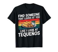 Trouvez Quelqu'un Qui Vous Regarde comme si Je Regarde Tequeños T-Shirt