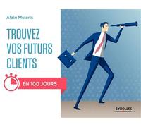 Alain Muleris – Trouvez vos futurs clients : En 100 jours !