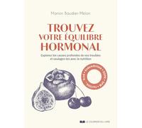Trouvez votre équilibre hormonal - Explorez les causes profondes de vos troubles et soulagez-les ave