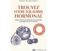 Trouvez votre équilibre hormonal - Explorez les causes profondes de vos troubles et soulagez-les avec la nutrition Marion Baudier-Melon (Auteur), Christelle Roux (Préface)