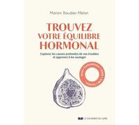 Trouvez Votre Équilibre Hormonal - Explorez Les Causes Profondes De Vos Troubles Et Soulagez-Les Avec La Nutrition