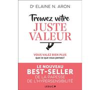Trouvez votre juste valeur Vous valez bien plus que ce vous pensez ! - Elaine N. Aron - Leduc S. - broché - Guide