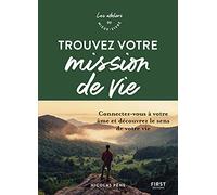 Trouvez votre mission de vie - Ateliers du mieux-vivre - Connectez-vous à votre âme et découvrez le: Connectez-vous à votre âme et découvrez le sens de votre vie