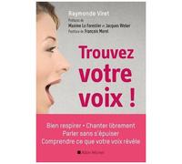 Trouvez Votre Voix ! - Bien Respirer, Parler Sans S'épuiser, Chanter Librement, Comprendre Ce Que Votre Voix Révèle
