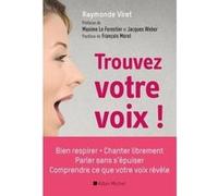 Trouvez votre voix ! Raymonde Viret (Auteur), Jacques Weber (Préface), François Morel (Postface), Maxime Le,Forestier (Préface)
