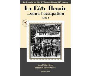 Trouville Deauville - La Côte Fleurie sous l'occupation - 88 pages 140 photos