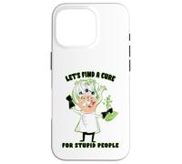 Trouvons Un remède pour Les Gens stupides, Professeur drôle Coque pour iPhone 16 Pro