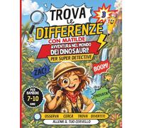 Trova Differenze tra i Dinosauri: Matilde e il Viaggio nel Tempo tra Dinosauri: 35 Scenari da Esplorare, Avventura per Veri Super Detective