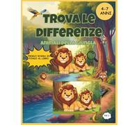 Trova le Differenze - Animali della Giungla: Libro di Attività per Bambini 4-7 Anni | 30 Giochi Progressivi con Curiosità Educative e Premio Finale
