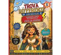 Trova le differenze bambini - Antico Egitto: Matilde e il viaggio nel tempo - Libro Trova le Differenze per Bambini dai 7 ai 10 anni | 40 divertenti sfide tra piramidi, faraoni, templi e geroglifici.