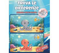 Trova le Differenze - Gli Animali dell’Oceano: Libro di Attività per Bambini 4-7 Anni - 30 Giochi Progressivi con Curiosità Educative, Quiz Interattivi e Premio Finale