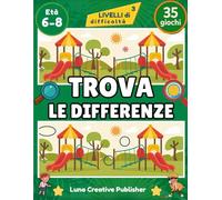 Trova le Differenze: Libro di Attività per Bambini 6-8 Anni con 35 Immagini a Colori e Soluzioni Finali per Sviluppare Attenzione, Logica e Osservazione