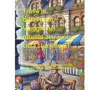 Trova le differenze - Viaggio nel mondo attraverso città storiche 01: Divertenti giochi di osservazione e rompicapi con 20 paesaggi urbani storici realistici per bambini e adulti
