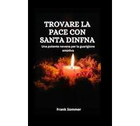 Trovare la pace con Santa Dinfna: Una potente novena per la guarigione emotiva