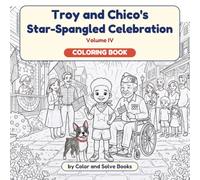 Troy and Chico's Star-Spangled Celebration Coloring Book: A Read-and-Color Story for Kids Ages 3-7 | 30 Easy Patriotic Coloring Pages About America's ... and the Neighbors Who Fixed a Ramp Together