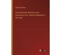 Troy And Homer. Remarks On The Discoveries Of Dr. Heinrich Schliemann In The Troad