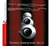 Troy Brown - Toronto Underground Vol. 1