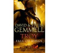 Troy: Fall Of Kings: (Troy: 3): The stunning and gripping conclusion to David Gemmell’s epic retelling of the Troy legend