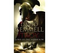 Troy: Lord Of The Silver Bow: (Troy: 1): A riveting, action-packed page-turner bringing an ancient myth and legend expertly to life