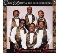 Troy Ramey & Soul Searchers - Somebody's Gotta Do Something