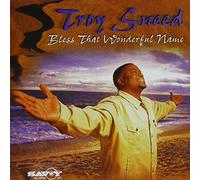 Troy Sneed - Bless That Wonderful Name