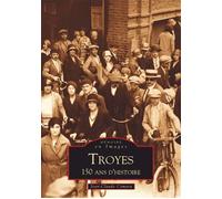 Troyes - 150 ans d'Histoire - Jean-Claude Czmara - Nouvelles Editions Sutton - broché - Beau livre