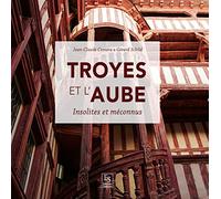 Troyes et l'Aube: Insolites et méconnus