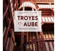 Troyes et l'Aube - Insolites et méconnus Jean-Claude Czmara (Auteur), Gérard Schild (Auteur)