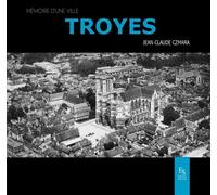 Troyes - Mémoire d'une ville - Jean-Claude Czmara - Nouvelles Editions Sutton - broché - Monographie