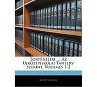 Trtnelem ...: AZ Ujkzpiskolai Tanterv Szerint, Volumes 1-2 Vaszary, Kolos (Auteur)