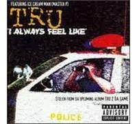 Tru - I Always Feel Like