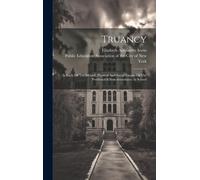 Truancy: A Study Of The Mental, Physical And Social Factors Of The Problem Of Non-Attendance At School